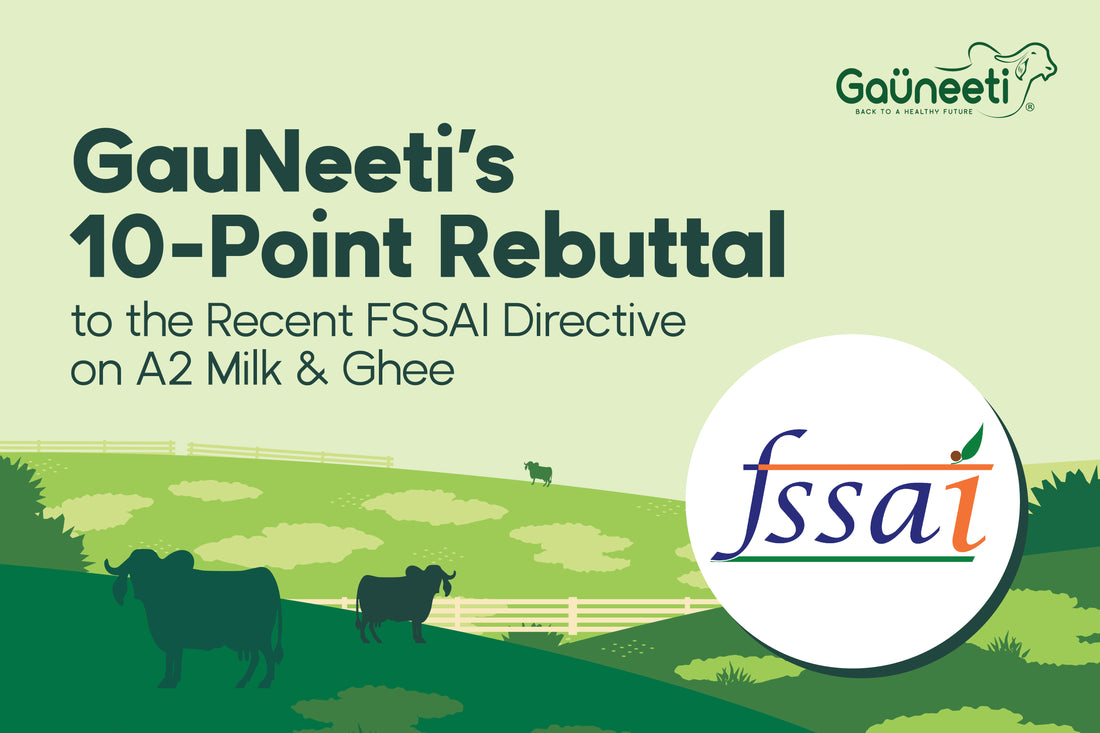 GauNeeti’s 10-Point Rebuttal to the Recent FSSAI Directive on A2 Milk & A2 Ghee