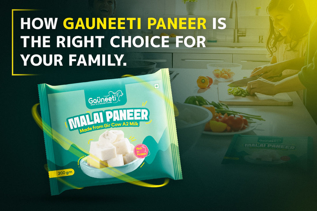 HOW GAUNEETI PANEER IS THE RIGHT CHOICE FOR YOUR FAMILY