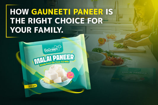 HOW GAUNEETI PANEER IS THE RIGHT CHOICE FOR YOUR FAMILY